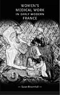 Womens Medical Work in Early Modern France (Hardcover)