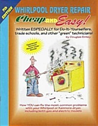 Whirlpool Dryer Repair Cheap and Easy (Paperback)