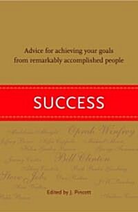 Success: Advice for Achieving Your Goals from Remarkably Accomplished People (Hardcover)