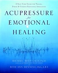 Acupressure for Emotional Healing: A Self-Care Guide for Trauma, Stress, & Common Emotional Imbalances (Paperback)