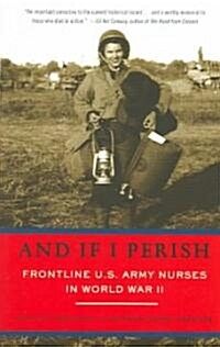 And If I Perish: Frontline U.S. Army Nurses in World War II (Paperback)