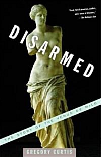 Disarmed: The Story of the Venus de Milo (Paperback)