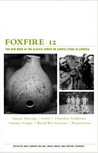 Foxfire 12: Square Dancing, Crafts, Cherokee Traditions, Summer Camps, World War Veterans, Personalities (Paperback)