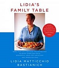 Lidias Family Table: More Than 200 Fabulous Italian Recipes to Enjoy Every Day--With Wonderful Ideas for Variations and Improvisations: A C (Hardcover)