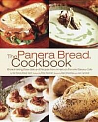 The Panera Bread Cookbook: Breadmaking Essentials and Recipes from Americas Favorite Bakery-Cafe (Paperback)
