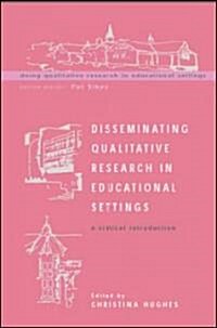 Disseminating Qualitative Research in Educational Settings (Paperback)