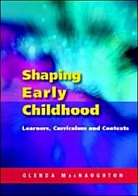 Shaping Early Childhood: Learners, Curriculum and Contexts (Paperback)
