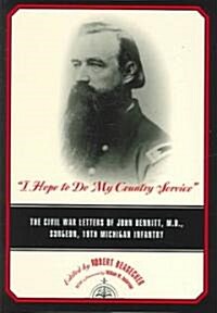 I Hope to Do My Country Service: The Civil War Letters of John Bennitt, M.D., Surgeon, 19th Michigan Infantry (Hardcover)