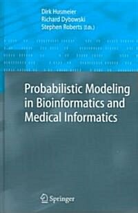 Probabilistic Modeling in Bioinformatics and Medical Informatics (Hardcover)