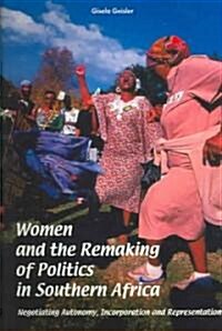 Women and the Remaking of Politics in Southern Africa (Paperback)