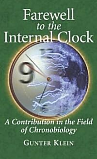 Farewell to the Internal Clock: A Contribution in the Field of Chronobiology (Hardcover)