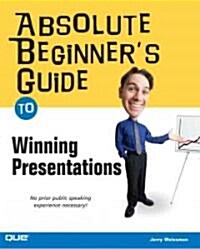 Absolute Beginners Guide to Winning Presentations (Paperback)