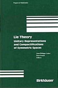 Lie Theory: Unitary Representations and Compactifications of Symmetric Spaces (Hardcover, 2005)