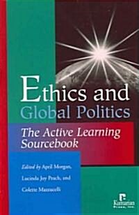 Ethics and Global Politics: The Active Learning Sourcebook (Paperback)