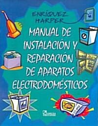 Manual de instalacion y reparacion de aparatos electrodomesticos / Manual of Small Appliance Repair (Paperback, 2nd)