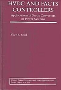 Hvdc and Facts Controllers: Applications of Static Converters in Power Systems (Hardcover, 2004)