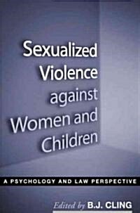 Sexualized Violence Against Women and Children: A Psychology and Law Perspective (Hardcover)