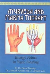 Ayurveda and Marma Therapy: Energy Points in Yogic Healing (Paperback)