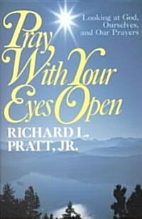 Pray with Your Eyes Open: Looking at God, Ourselves, and Our Prayers (Paperback)