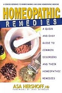 Homeopathic Remedies: A Quick and Easy Guide to Common Disorders and Their Homeopathic Remedies (Paperback)