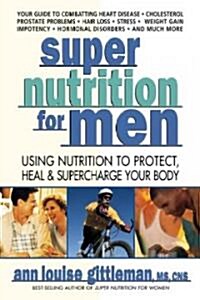 Super Nutrition for Men: Using Nutrition to Protect, Heal, and Supercharge Your Body (Paperback)