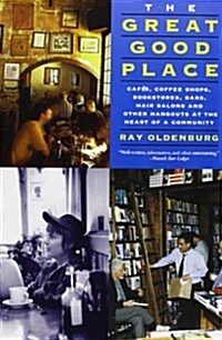 The Great Good Place: Cafes, Coffee Shops, Bookstores, Bars, Hair Salons, and Other Hangouts at the Heart of a Community (Paperback, 3)