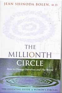 Millionth Circle: How to Change Ourselves and the World: The Essential Guide to Womens Circles (Feminist Gift, from the Author of Godde (Hardcover)