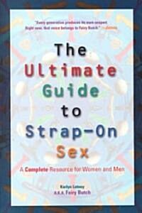 Ultimate Guide to Strap-On Sex: A Complete Resource for Women and Men (Paperback)