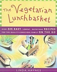The Vegetarian Lunchbasket: Over 225 Easy, Low-Fat, Nutritious Recipes for the Quality-Conscious Family on the Go (Paperback, 2, Rev)