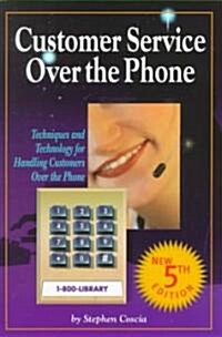 Customer Service Over the Phone : Techniques and Technology for Handling Customers Over the Phone (Paperback, 5 ed)