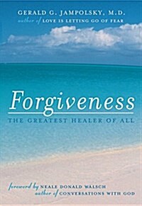 Forgiveness: The Greatest Healer of All (Paperback, Original)