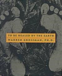 To Be Healed by the Earth (Hardcover)