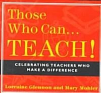 Those Who Can . . . Teach!: Celebrating Teachers Who Make a Difference (Paperback)
