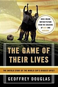 The Game of Their Lives: The Untold Story of the World Cups Biggest Upset (Paperback)