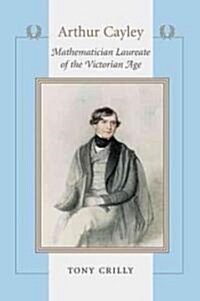 Arthur Cayley: Mathematician Laureate of the Victorian Age (Hardcover)