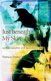 Just Beneath My Skin: Autobiography and Self-Discovery (Hardcover)