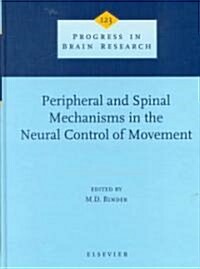 Peripheral and Spinal Mechanisms in the Neural Control of Movement (Hardcover)