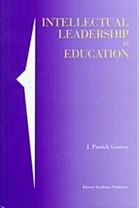 Intellectual Leadership in Education (Hardcover, 2000)