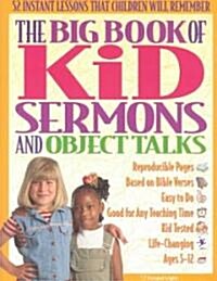 The Big Book of Kids Sermons and Object Talks: 52 Object Talks for Ages 5-12; Use Simple Objects to Bring Home Bible Truths in Engaging Ways (Paperback)