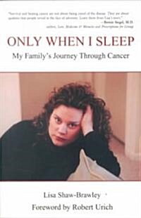 Only When I Sleep: My Familys Journey Through Cancer (Paperback)