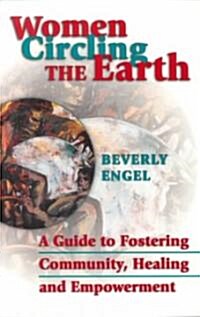 Women Circling the Earth: A Guide to Fostering Community, Healing and Empowerment (Paperback)