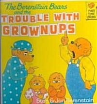The Berenstain Bears and the Trouble with Grownups (Prebound, Bound for Schoo)