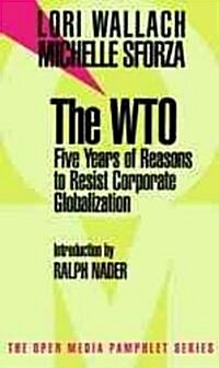 The WTO: Five Years of Reasons to Resist Corporate Globalization (Paperback)