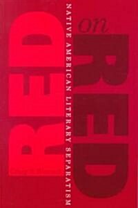 Red on Red: Native American Literary Separatism (Paperback)