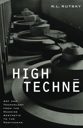 High Techne: Art and Technology from the Machine Aesthetic to the Posthuman Volume 2 (Paperback)