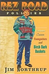 Rez Road Follies: Canoes, Casinos, Computers, and Birch Bark Baskets (Paperback)