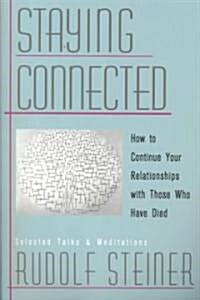 Staying Connected: How to Continue Your Relationships with Those Who Have Died (Paperback)