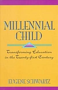 Millenial Child: Transforming Education in the Twenty-First Century (Paperback)