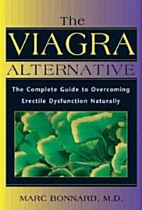 The Viagra Alternative: The Complete Guide to Overcoming Erectile Dysfunction Naturally (Paperback)