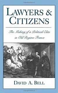 Lawyers and Citizens: The Making of a Political Elite in Old Regime France (Hardcover)